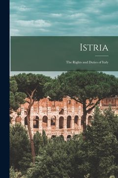 portada Istria: the Rights and Duties of Italy (in English)