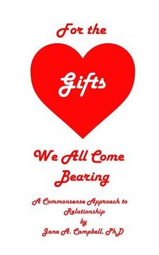 portada For the Gifts We All Come Bearing: A Commonsense Approach to Relationship (en Inglés)