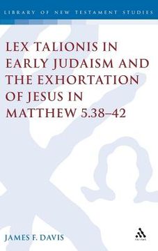 portada Lex Talionis in Early Judaism and the Exhortation of Jesus in Matthew 5.38-42 (in English)