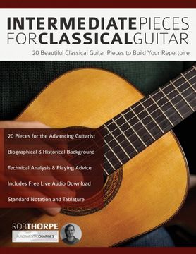 portada Intermediate Pieces for Classical Guitar: 20 Beautiful Classical Guitar Pieces to Build Your Repertoire (en Inglés)