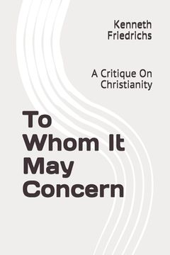portada To Whom It May Concern: A Critique On Christianity