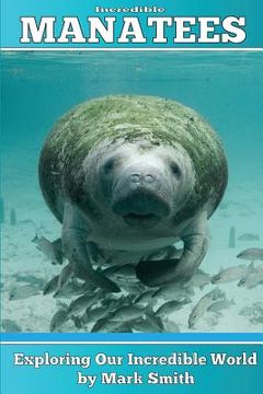 portada Incredible Manatees: Fun Animal Ebooks for Adults & Kids 7 and Up With Facts & Incredible Photos