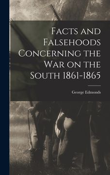 portada Facts and Falsehoods Concerning the war on the South 1861-1865 (in English)