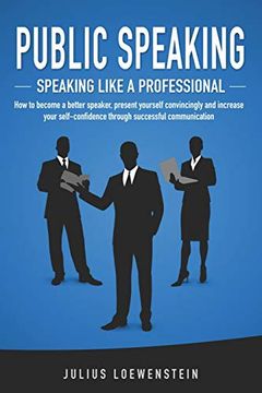 portada Public Speaking - Speaking Like a Professional: How to Become a Better Speaker, Present Yourself Convincingly and Increase Your Self-Confidence Through Successful Communication (in English)