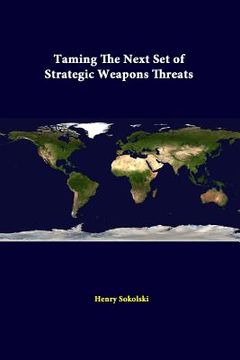 portada Taming The Next Set Of Strategic Weapons Threats (en Inglés)