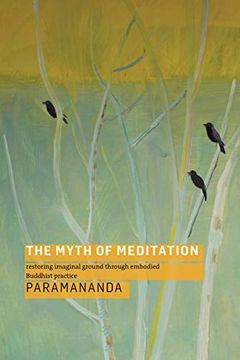 portada The Myth of Meditation: Restoring Imaginal Ground Through Embodied Buddhist Practice (en Inglés)