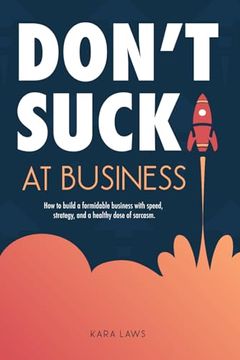 portada Don't Suck at Business: How to build a formidable business with speed, strategy, and a healthy dose of sarcasm
