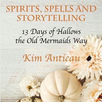 portada Spirits, Spells, and Storytelling: 13 Days of Hallows the Old Mermaids Way (Color Edition) (en Inglés)