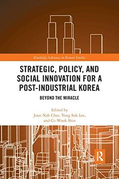 portada Strategic, Policy and Social Innovation for a Post-Industrial Korea: Beyond the Miracle (Routledge Advances in Korean Studies) (en Inglés)