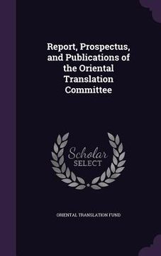 portada Report, Prospectus, and Publications of the Oriental Translation Committee