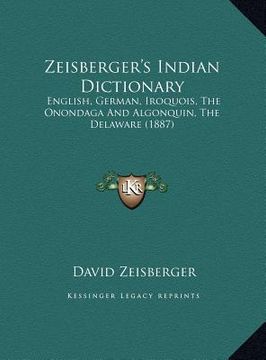 portada zeisberger's indian dictionary: english, german, iroquois, the onondaga and algonquin, the denglish, german, iroquois, the onondaga and algonquin, the (en Inglés)