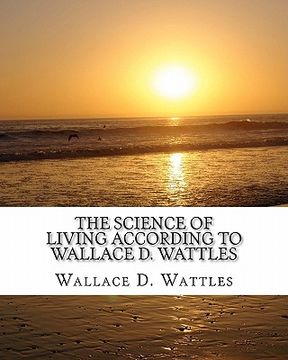 portada the science of living according to wallace d. wattles (in English)