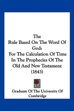 portada the rule based on the word of god: for the calculation of time in the prophecies of the old and new testament (1843)