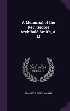 portada A Memorial of the Rev. George Archibald Smith, A. M