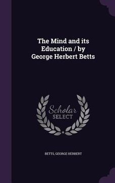 portada The Mind and its Education / by George Herbert Betts (en Inglés)