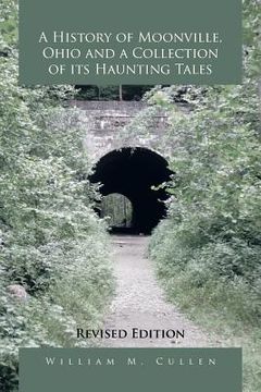 portada A History of Moonville, Ohio and a Collection of Its Haunting Tales: Revised Edition (en Inglés)