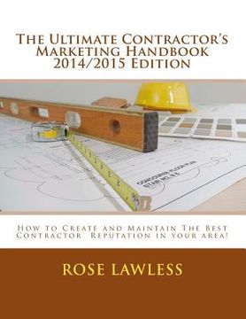portada The Ultimate Contractor's Marketing Handbook 2014/2015 Edition: How to Create and Maintain The Best Contractor Reputation in your area! (en Inglés)