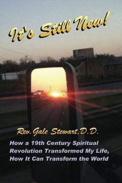 portada It's Still New: How a 19th Century Spiritual Revolution  Transformed My Life, How It Can Transform the World