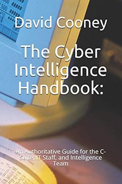portada The Cyber Intelligence Handbook: An Authoritative Guide for the C-Suite, it Staff, and Intelligence Team (en Inglés)