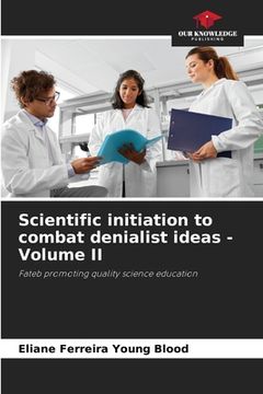 portada Scientific initiation to combat denialist ideas - Volume II (en Inglés)