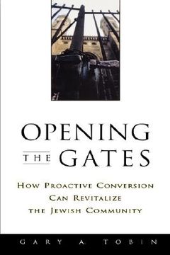 portada opening the gates: how proactive conversion can revitalize the jewish community (en Inglés)