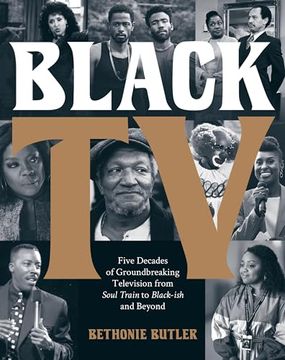 Comprar Black tv: Five Decades of Groundbreaking Television From Soul Train  to Black-Ish and Beyond (libro e De Butler Bethonie - Buscalibre