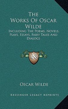 portada the works of oscar wilde: including the poems, novels, plays, essays, fairy tales and dialogs (en Inglés)