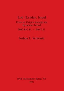 portada Lod (Lydda), Israel: From its Origins Through the Byzantine Period 5600 B. C. E. - 640 C. E. (571) (British Archaeological Reports International Series) (en Inglés)
