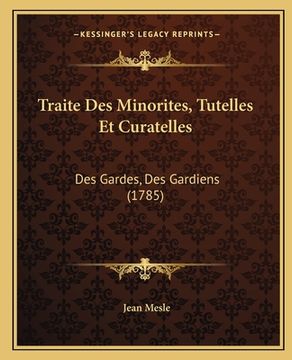 portada Traite Des Minorites, Tutelles Et Curatelles: Des Gardes, Des Gardiens (1785) (in French)