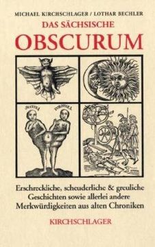 portada Das sächsische Obscurum: Erschreckliche, scheuderliche und greuliche Geschichten sowie allerlei andere Merkwürdigkeiten aus alten Chroniken (en Alemán)