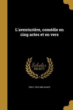 portada L'aventurière, comédie en cing actes et en vers (in French)