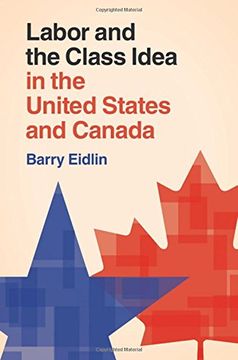 portada Labor and the Class Idea in the United States and Canada (Cambridge Studies in Contentious Politics) (in English)