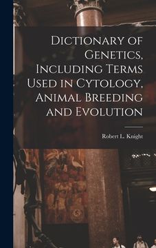portada Dictionary of Genetics, Including Terms Used in Cytology, Animal Breeding and Evolution (en Inglés)