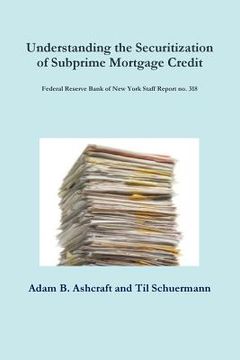 portada Understanding the Securitization of Subprime Mortgage Credit: Federal Reserve Bank of New York Staff Report no. 318 (in English)