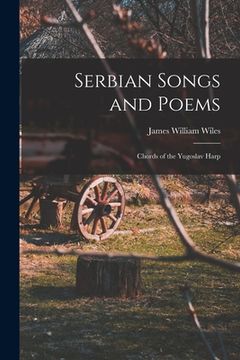 portada Serbian Songs and Poems: Chords of the Yugoslav Harp (en Inglés)