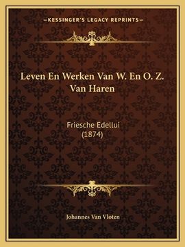 portada Leven En Werken Van W. En O. Z. Van Haren: Friesche Edellui (1874)