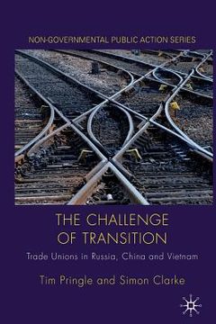 portada The Challenge of Transition: Trade Unions in Russia, China and Vietnam (in English)
