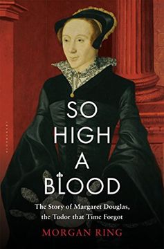 portada So High a Blood: The Story of Margaret Douglas, the Tudor That Time Forgot (en Inglés)