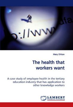 portada The health that workers want: A case study of employee health in the tertiary education industry that has application to other knowledge workers
