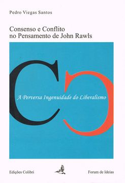 portada CONSENSO E CONFLITO NO PENSAMENTO DE JOHN RAWLS A PERVERSA INGENUIDADE DO LIBERA