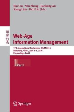 portada Web-Age Information Management: 17th International Conference, Waim 2016, Nanchang, China, June 3-5, 2016, Proceedings, Part I (en Inglés)