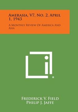 portada Amerasia, V7, No. 2, April 1, 1943: A Monthly Review of America and Asia (en Inglés)