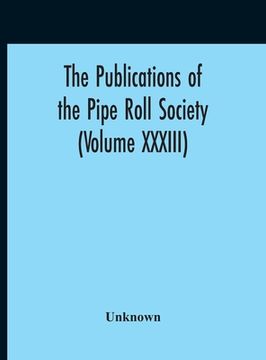 portada The Publications Of The Pipe Roll Society (Volume XXXIII) (en Inglés)