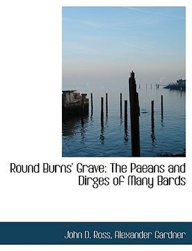 portada round burns' grave: the paeans and dirges of many bards