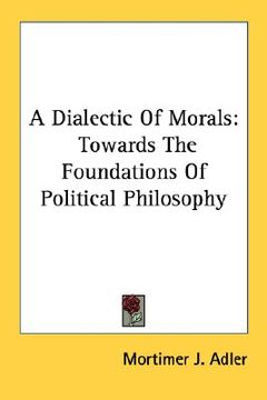 portada a dialectic of morals: towards the foundations of political philosophy (en Inglés)
