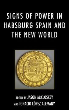 portada signs of power in habsburg spain and the new world