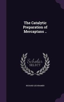 portada The Catalytic Preparation of Mercaptans .. (in English)
