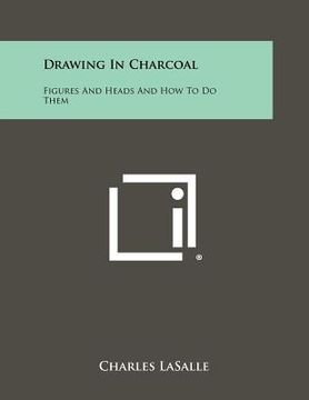 portada drawing in charcoal: figures and heads and how to do them (en Inglés)