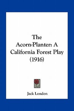 portada the acorn-planter: a california forest play (1916) (en Inglés)