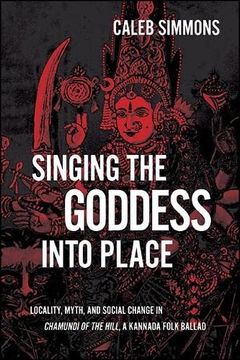 portada Singing the Goddess Into Place (Suny Hindu Studies) (en Inglés)